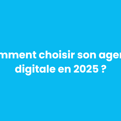 Cette image reprend le titre de cet article de blog "Comment choisir son agence digitale en 2025" écrit en blanc sur un fond bleu.
